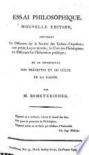 Essai philosophique. Nouvelle édition, contenant un discours sur la Société des enfans d'Apollon; une petite leçon morale; le club des philosophes; un discours sur l'éducation publique; et le prospectus des préceptes et du culte de la raison
