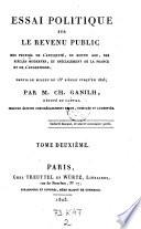 Essai politique sur le revenu public des peuples de l'antiquite du moyen age, des siecles modernes et specialement de la France et de l'Angleterre, depuis le milieu du 15 siecle jusqu'en 1823. 2. ed. revue, corr. et augm