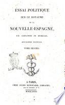 Essai politique sur le royaume de la Nouvelle-Espagne, par Alexandre de Humboldt. Tome premier [-quatrieme]