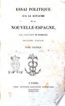 Essai politique sur le royaume de la Nouvelle-Espagne, par Alexandre de Humboldt. Tome premier [-quatrieme]