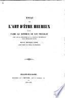 Essai sur l'art d'être heureux et de faire le bonheur de son prochain, basé sur la découverte et la pratique progressives de la législation divine
