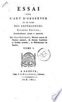 Essai sur l'art d'observer et de faire des experiences ... Par Jean Senebier, ... Tome 1.°- 3.!