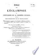 Essai sur l'éclampsie, ou convulsions de la première enfance, ... thèse, etc