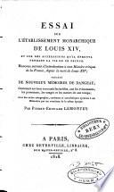 Essai sur l'établissement monarchique de Louis XIV., et sur les altérations qu'il éprouva pendant la vie de ce prince
