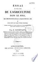 Essai sur l'état actuel de l'agriculture dans le Jura,...