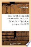 Essai Sur L'Histoire de La Critique Chez Les Grecs.
