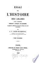 Essai sur l'histoire des Arabes avant l'Islamisme, pendant l'époque de Mahomet, et jusqu'à la réduction de toutes les tribus sous la loi musulmane
