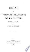 Essai sur l'histoire religieuse de la Sarthe de 1789 a l'an IV
