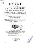 Essai sur l'horlogerie; dans lequel on traite de cet art, relativement a l'usage civil, a l'astronomie & a la navigation, en etablissant des principes confirmes par l'experience ... Par m. Ferdinand Berthoud ... Tome premier [-second]. Avec figures en taille-douce