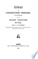 Essai sur l'instruction primaire, et en particulier sur les écoles gratuites de Gand