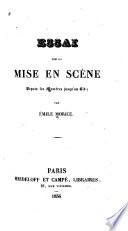 Essai sur la mise en scène, depuis les mystères jusqu'au Cid