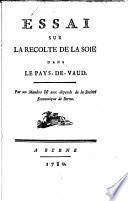Essai sur la recolte de la soie dans le Pays-de-Vaud. Par un membre & aux dépends dela Société Economique de Berne