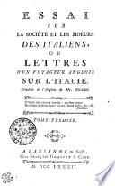 Essai sur la société et les moeurs des Italiens ou lettres d'un voyageur anglois sur l'Italie
