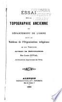 Essai sur la topographie ancienne du département de l'Orne suivi du tableau de l'organisation religieuse de son territoire avant la révolution