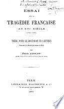 Essai sur la tragédie française au XVIe siècle (1550-1600) ...