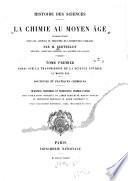 Essai sur la transmission de la science antique au moyen âge. Doctrines et pratiques chimiques. Traditions techniques et traductions arabico-latines, avec publication nouvelle du Liber ignium de Marcus Græcus et impression originale du Liber sacerdotum