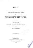 Essai sur la vie et les oeuvres de Népomucène Lemercier