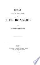 Essai sur la vie et les oeuvres de P. de Ronsard