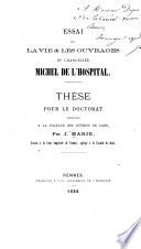 Essai sur la vie & les ouvrages du chancelier Michel de L'Hospital ...