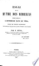 Essai sur le mythe des Ribhavas, premier vestige de l'apothéose dans le Véda, avec le texte sanscrit et la traduction française des hymnes adressées à ces divinités