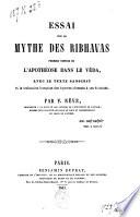 Essai sur le mythe des Ribhavas premier vestige de l'apothéose dans le Véda, avec le texte sanscrit et la traduction française des hymnes adressés à ces divinités