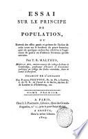 Essai sur le principe de population, ou exposé des effets passées et présens de l'action de cette cause sur le bonheur du genre humain ... Par T.R. Malthus ... traduit de l'anglois par Pierre Prevost ... Tome premier [-troisième]