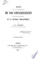 Essai sur les fondements de nos connaissances et sur les caractères de la critique philosophique par A.-A. Cournot