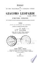 Essai sur les idées philosophiques et l'inspiration poétique de Giacomo Leopardi suivi d'oeuvres inédites et de traductions de quelques-unes des oeuvres morales ...