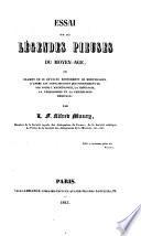 Essai sur les légendes pieuses du Moyen-Age, ou, Examen de ce qu'elles renferment de merveilleux, d'après les connaissances que fournissent de nos jours l'archéologie, la théologie, la philosophie et la physiologie médicale