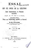 Essai sur les six jours de la création, leur symbolisme, le paradis terrestre, précédés d'une thèse sur l'écriture sainte