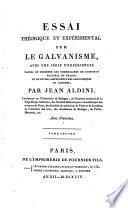 Essai théorique et expérimental sur le galvanisme, avec une série d'expériences faites en présence des commissaires de l'Institut national de France, et en divers amphithéâtres anatomiques de Londres