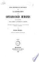 Essai théorique et histor. sur la génération des connaissances humaines dans ses rapports avec la morale, la politique et la réligion