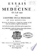 Essais de medecine où il est traité de l'histoire de la medecine et des medecins ...