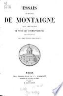 Essais de Michel de Montaigne avec des notes de tous les commentateurs
