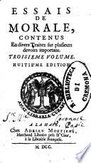 Essais de morale, contenus en divers traitez sur plusieurs devoirs importans. ..