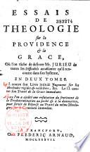 Essais de théologie sur la providence et la grâce, où l'on tâche de délivrer Mr Jurieu de toutes les difficultés accablantes qu'il rencontre dans son système