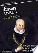 Essais - Livre III (Français moderne et moyen Français comparés)