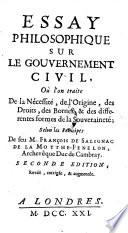 Essay philosophique sur le gouvernement civil, où l'on traité de la nécessité, de l'origine, des droits, des bornes, & des differentes formes de la souveraineté, selon les principes de feu M. François Salignac de la Motthe-Fenelon