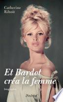 Et Bardot créa la femme
