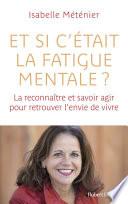 Et si c'était la fatigue mentale ? - La reconnaître et savoir agir pour retrouver l'envie de vivre
