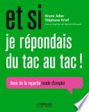 Et si je répondais du tac au tac !