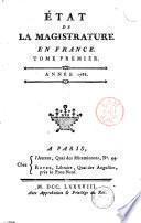 Etat de la magistrature en France. Tome premier. Année 1788