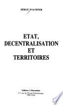 Etat, décentralisation et térritoires
