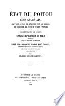 État du Poitou sous Louis XIV. Rapport au roi et mémoire sur le clergé, la noblesse, la justice et les finances par C. Colbert de Croissy. Catalogue alphabétique des Nobles dressé par J. H. Barentin ... Mémoire statistique de Maupeou d'Ableiges et autres documents officiels annotés et publiés par C. D.-M.