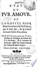 Etat du pur amour, ou Conduite pour bientôt arriver à la Perfection, par le seul fiat... Par le R. P. Alexandre Piny...