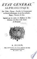 Etat général alphabétique des villes, bourgs, paroisses & communautés du Duché de Bourgogne & des pays de Bresse, Bugey, Valromey et Gex. Imprimé par les ordres de messieurs les élus généraux des etats dudit duché de Bourgogne