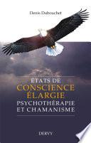 États de conscience élargie - Psychothérapie et chamanisme