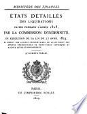 États détaillés des liquidations faites pendant l'anée 1828, par la Commission d'Indemnité, en exécution de la loi du 27 avril 1825, au profit des anciens propriétaires ou ayant-droit des anciens propriétaires de biens-fonds confisqués ou aliénés révolutionnairement