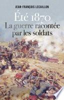 Eté 1870, la guerre racontée par les soldats