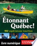 Etonnant Québec! 150 expériences insolites